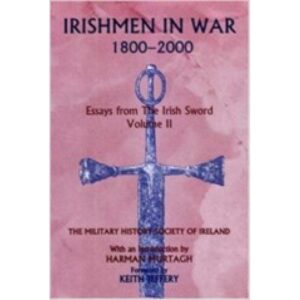 Irishmen in War 1800-2000 Essays from the Irish Sword Volume 2