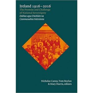 Ireland, 1916-2016: The Promise and Challenge of National Sovereignty (Dochas agus Dushlan na Ceannasachta Naisiunta)