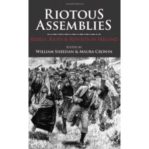 Riotous Assemblies - Rebels, Riots & Revolts in Ireland