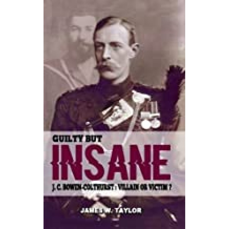 Guilty But Insane - J.C. Bowen-Colthurst: Villain of Victim?