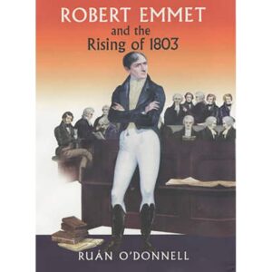 Robert Emmet and the Rising of 1803
