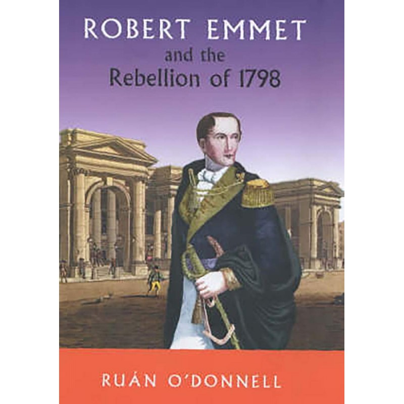 Robert Emmet and the Rebellion of 1798