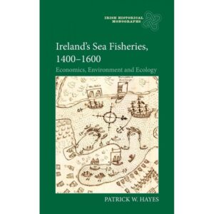 Ireland's Sea Fisheries 1400 - 1600, Economics, Environment and Ecology