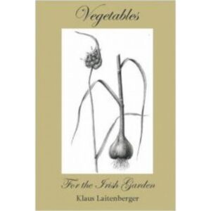 Vegetables for the Irish Garden
