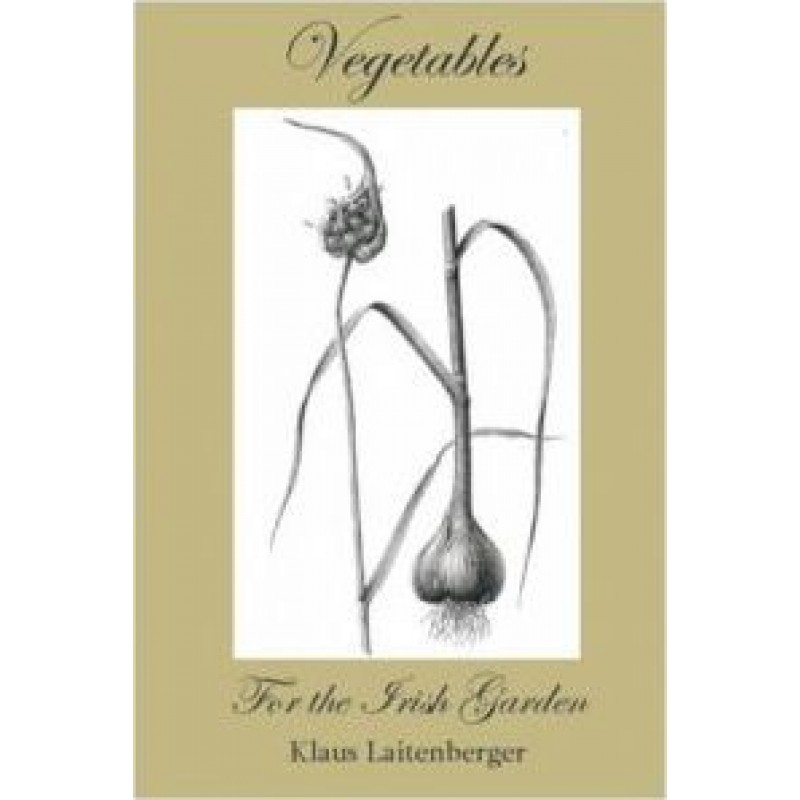 Vegetables for the Irish Garden