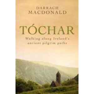 Tóchar: Walking Ireland's Ancient Pilgrim Paths