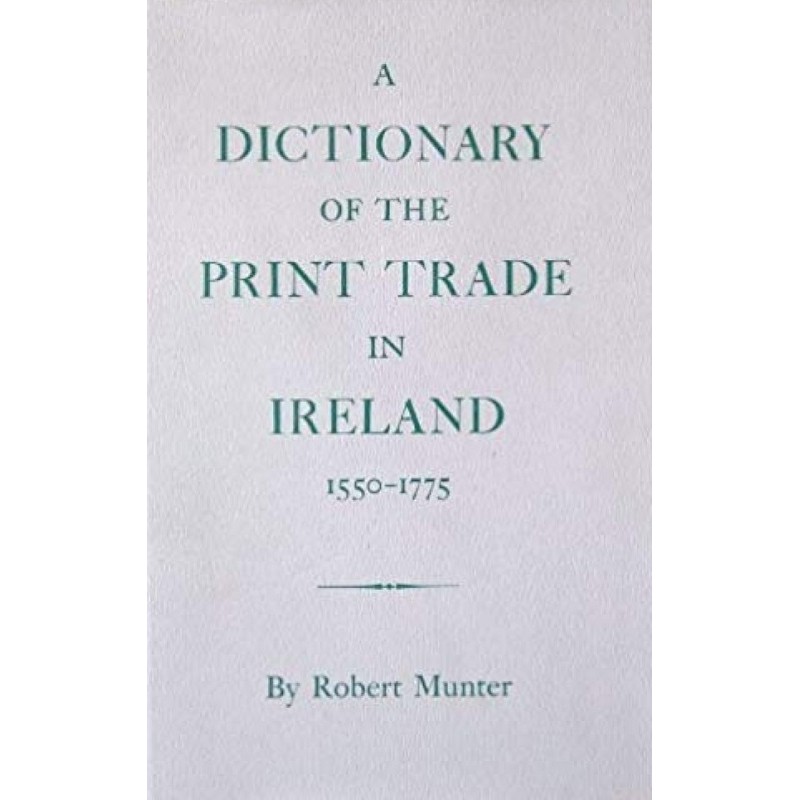 A Dictionary of the Print Trade in Ireland, 1550-1775
