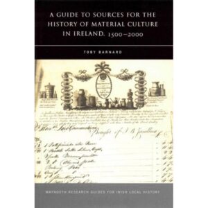A Guide to Sources for the History of Material Culture in Ireland 1500-2000