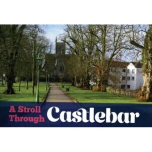 A Stroll Through Castlebar - Your Official Guide to Mayo's County Town