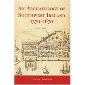 An Archaeology of Southwest Ireland 1570-1670