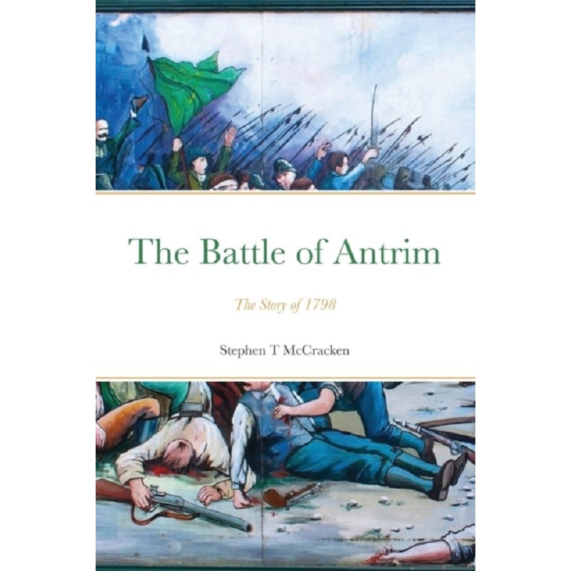 The Battle of Antrim : The Story of 1798