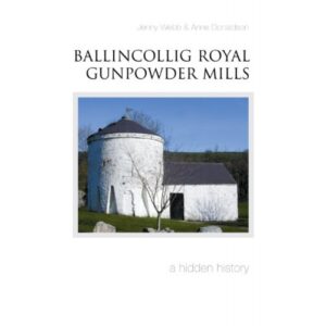 Ballincollig Royal Gunpowder Mills: A Hidden History