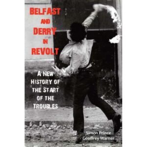 Belfast and Derry in Revolt - A New History of the Start of the Troubles
