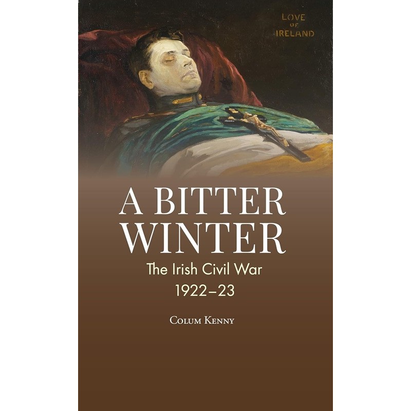 A Bitter Winter: The Irish Civil War, 1922-23