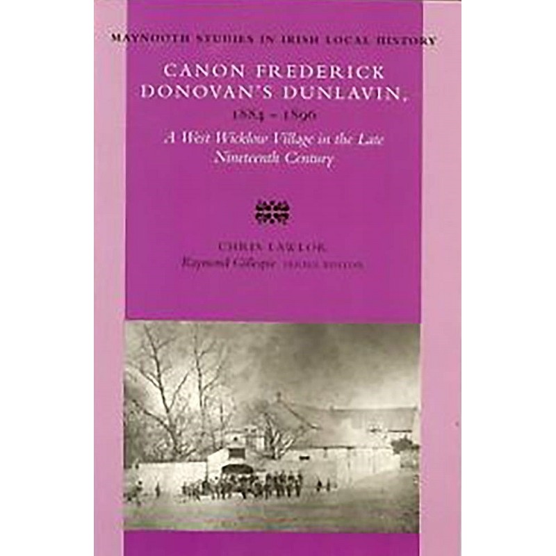 Canon Frederick Donovan’s Dunlavin, 1884-1896: a West Wicklow village in the late nineteenth century