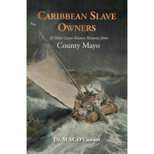 Caribbean Slave Owners and Other Lesser-Known Histories from County Mayo Paberback