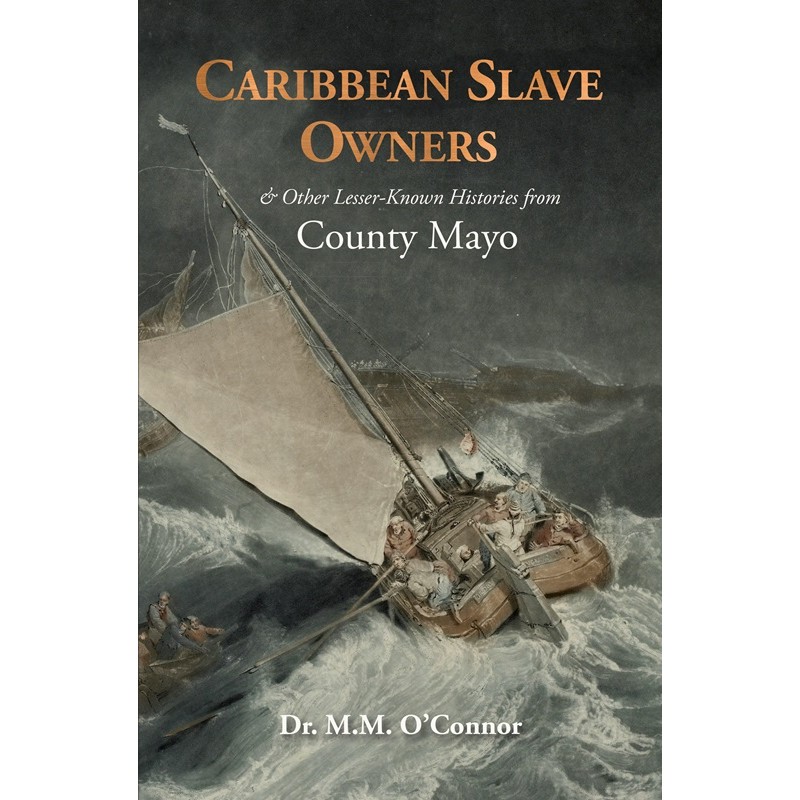 Caribbean Slave Owners and Other Lesser-Known Histories from County Mayo Paberback