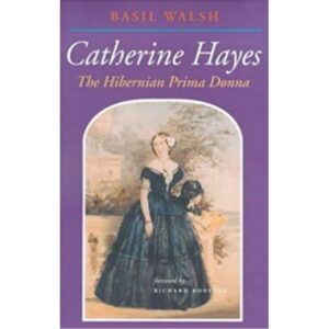 Catherine Hayes - The Hibernian Prima Donna