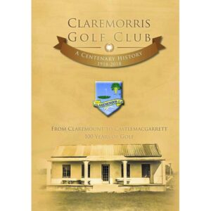 Claremorris Golf Club, A Centenary History 1918- 2018