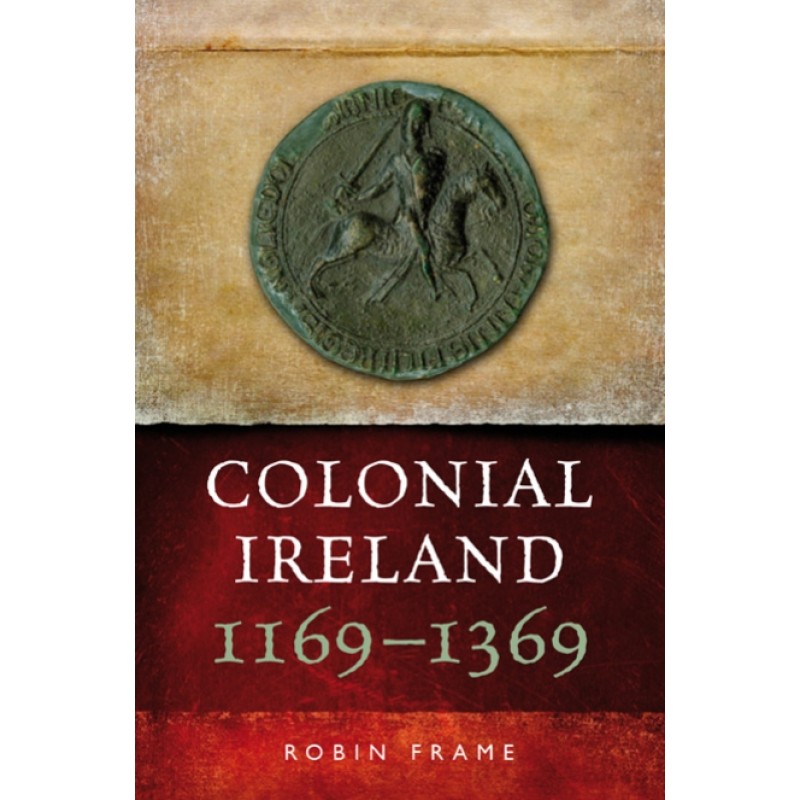 Colonial Ireland 1169-1369