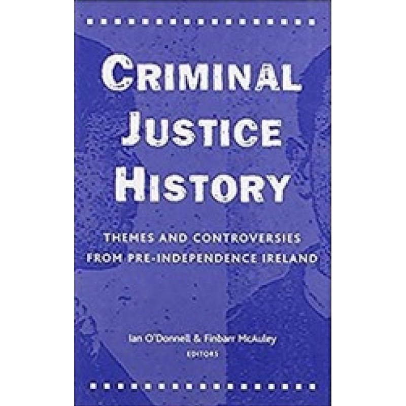 Criminal Justice History: Themes and Controversies