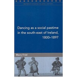 Dancing as a Social Pastime in the South - East of Ireland, 1800 - 97