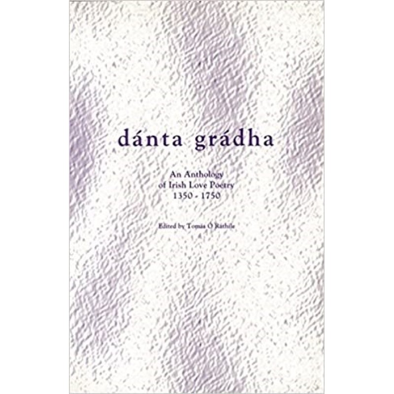Danta Gradha: Anthology of Irish Love Poetry, 1350-1750 (Irish Language)