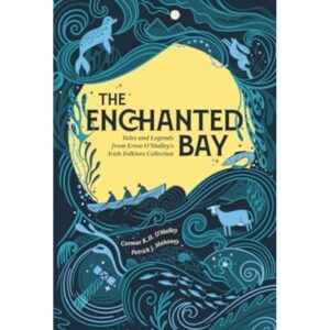 The Enchanted Bay : Tales and Legends from Ernie O'Malley's Irish Folklore Collection