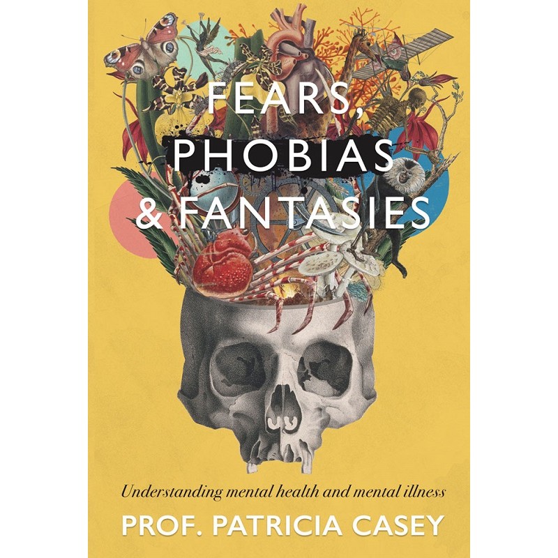 Fears, Phobias and Fantasies: Understanding Mental Health and Mental Illness