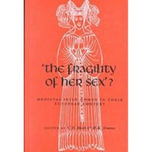 "The Fragility of Her Sex?" : Medieval Irish Women in Their European Context