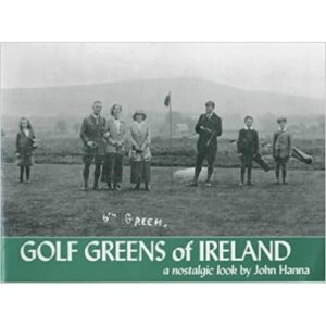 Golf Greens of Ireland A Nostalgic Look by John Hanna
