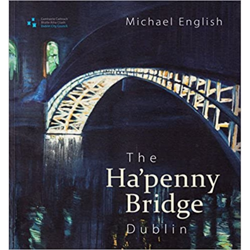 Ha'Penny Bridge, Dublin: Spanning the Liffey for 200 Years