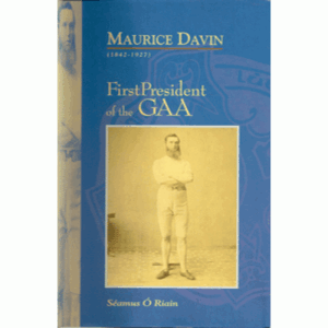 Maurice Davin 1842-1927 - First President of the GAA (Hardback)