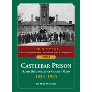 County Mayo, A History of Imprisonment, Capital Punishment & Transportation – Part II: Castlebar Prison & the Bridewells of County Mayo, 1835–1935