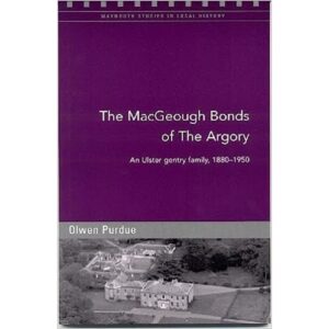 The MacGeough Bonds of the Argory: Challenge and Change on a Small County Armagh Estate, 1880-1930