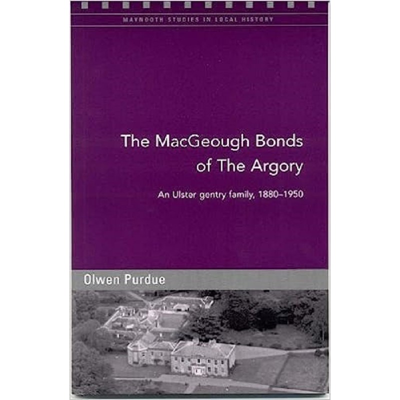 The MacGeough Bonds of the Argory: Challenge and Change on a Small County Armagh Estate, 1880-1930