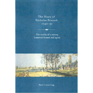 The Diary of Nicholas Peacock, 1740-51 : The Worlds of a County Limerick Farmer and Agent