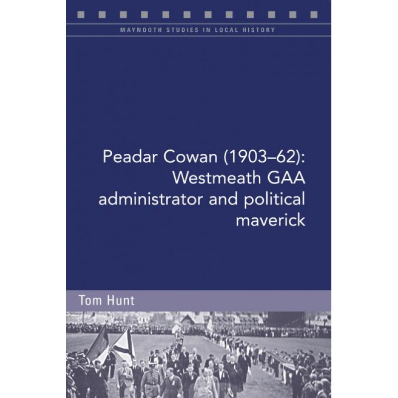 Peadar Cowan (1903-62) Westmeath GAA Administrator and Political Maverick