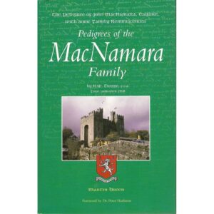 Pedigrees of the MacNamara Family: The Pedigrees of John MacNamara, Esquire, With Some Family Reminiscences