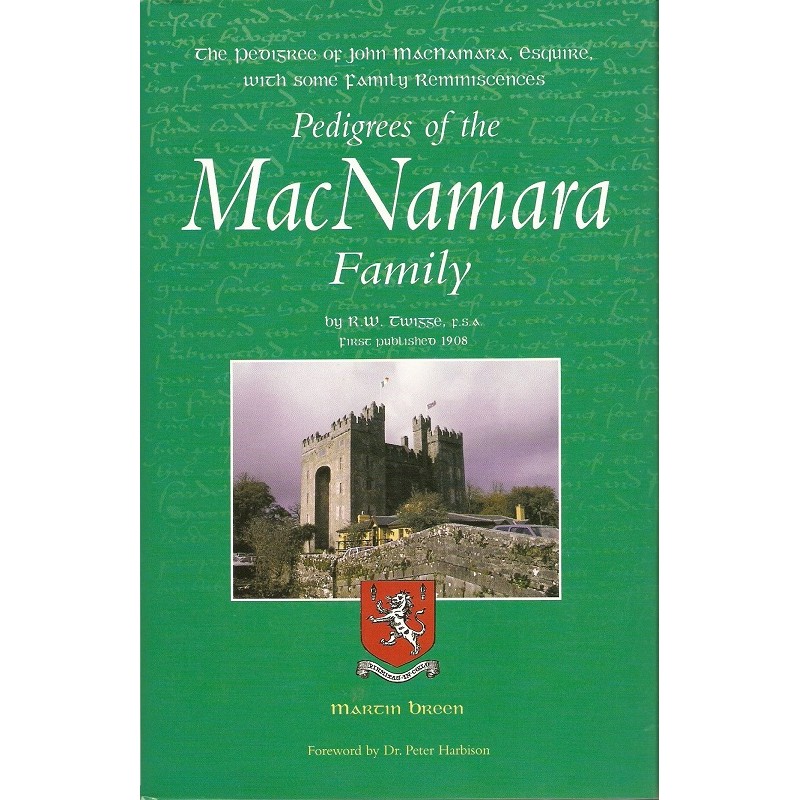 Pedigrees of the MacNamara Family: The Pedigrees of John MacNamara, Esquire, With Some Family Reminiscences