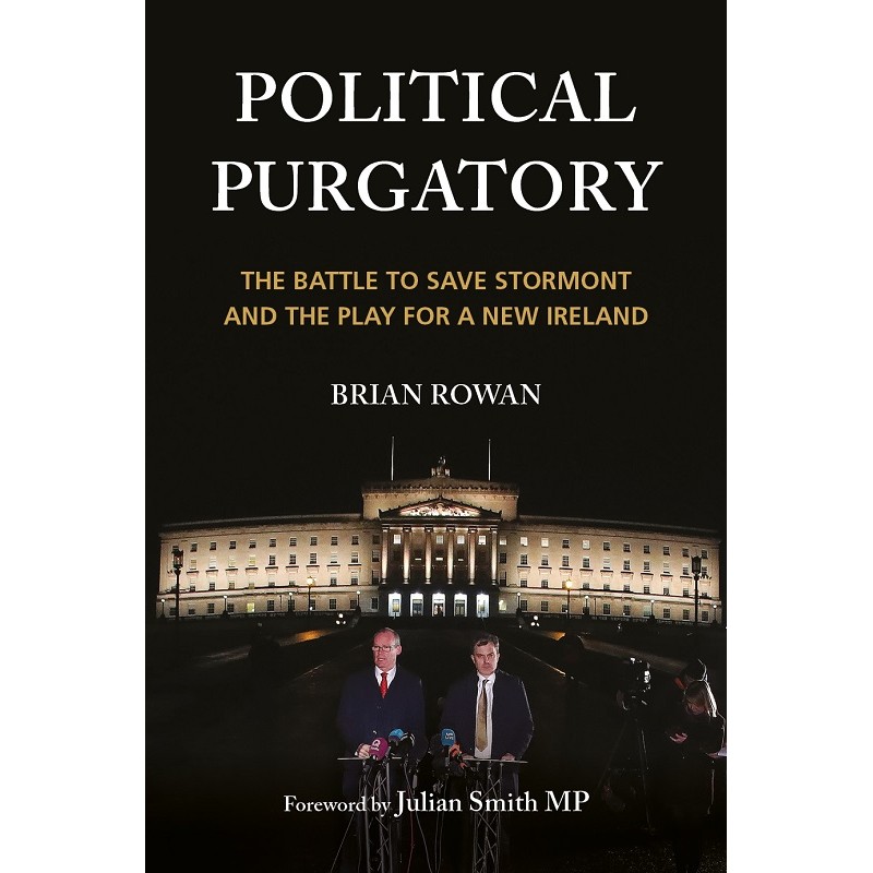 Political Purgatory: The Battle to Save Stormont and the Play for a New Ireland