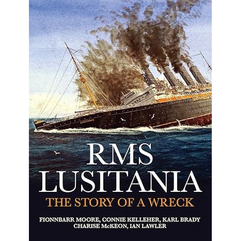 RMS Lusitania - The Story of a Wreck