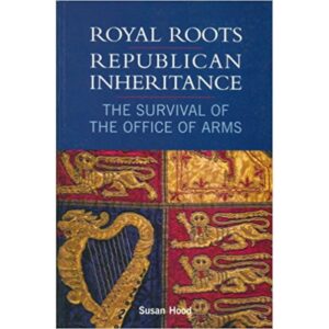 Royal Roots - Republican Inheritance - the Survival of the Office of Arms