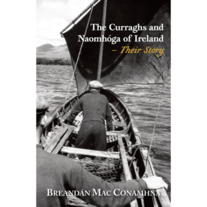 The Curraghs and Naomhóga of Ireland – Their Story