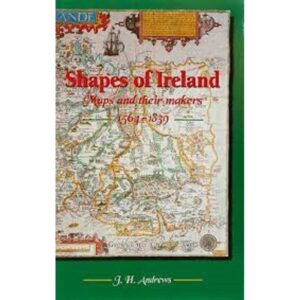 Shapes of Ireland - Maps and their makers 1564-1839