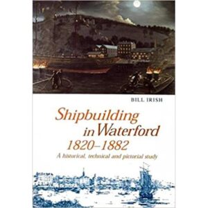 Shipbuilding in Waterford 1820-1882: A Historical, Technical and Pictorial Study