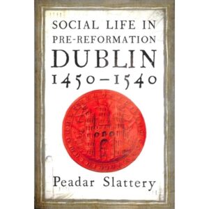 Social Life in Pre-Reformation Dublin, 1450–1540