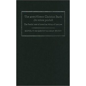The Ante-Nicene Christian Pasch De Ratione Paschali: the Paschal Tract of Anatolius, Bishop of Laodicea