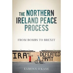 Northern Ireland Peace Process: From Bombs to Brexit