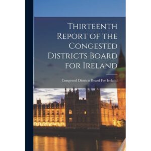 Thirteenth Report of the Congested Districts Board for Ireland